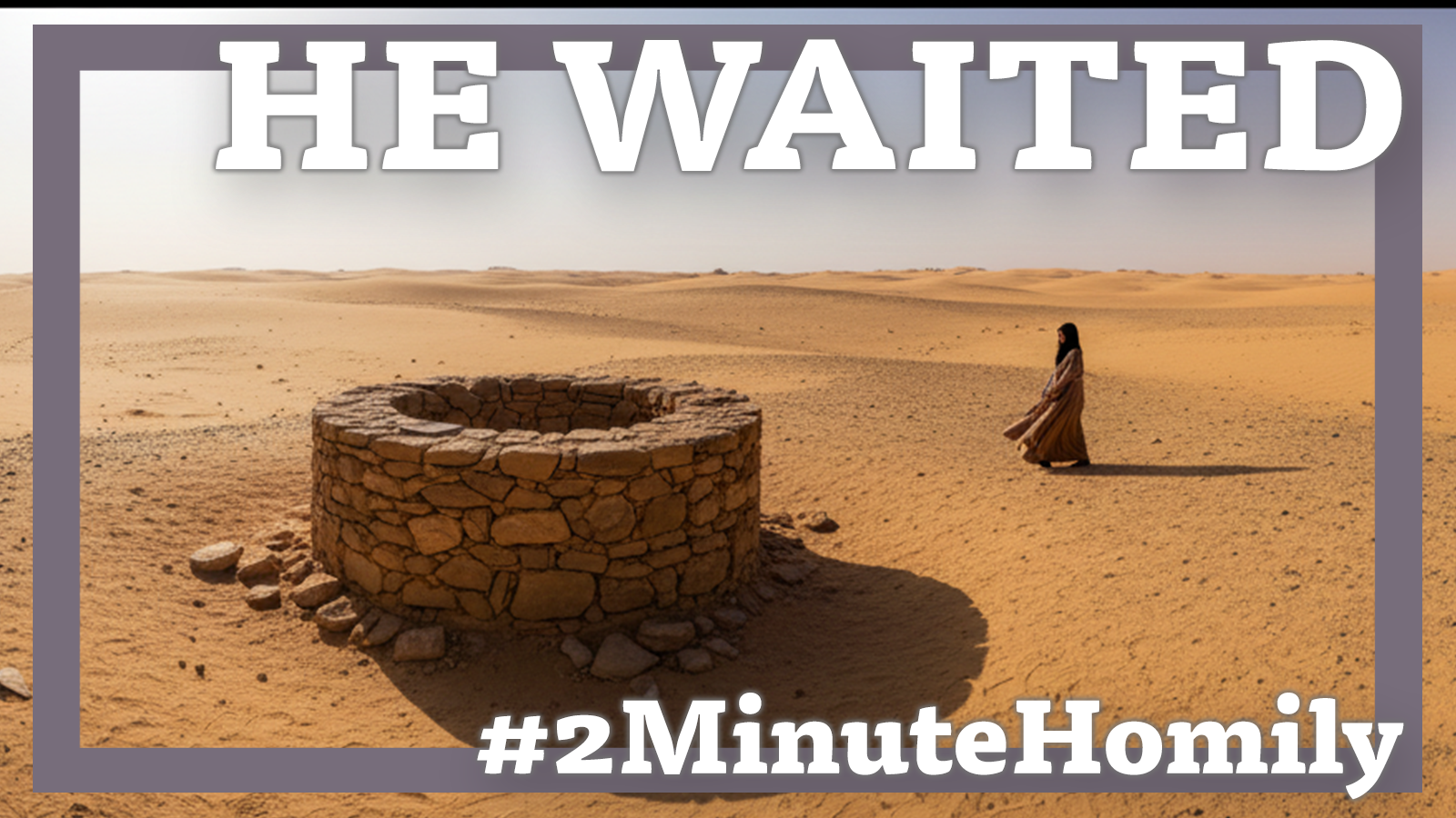 #2MinuteHomily: He Waited